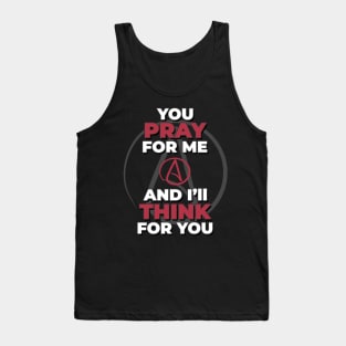 You Pray For Me & I'll Think For You - Anti-Religion Pro-Logic Tank Top